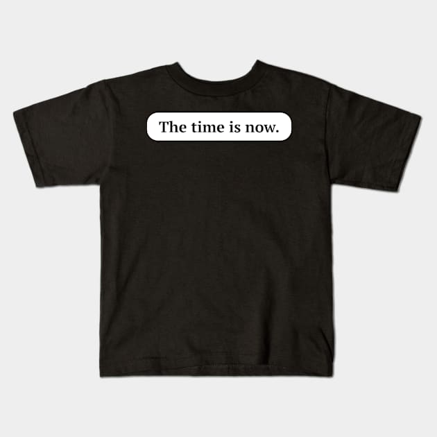 "The time is now." motivation sticker Kids T-Shirt by kazatodoesart